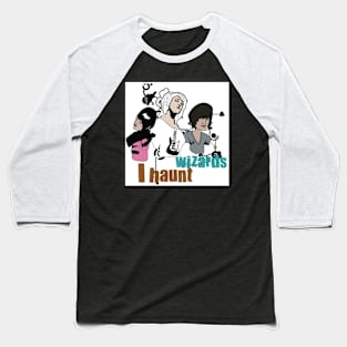 i haunt wizards tee Baseball T-Shirt